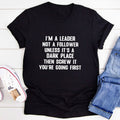 I'm A Leader Not A Follower T-Shirt