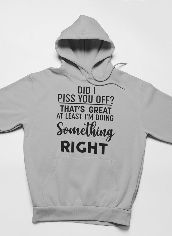 Did I Piss You Off Hoodie